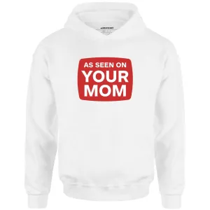 As Seen On Your Mom - Unisex Hoodie