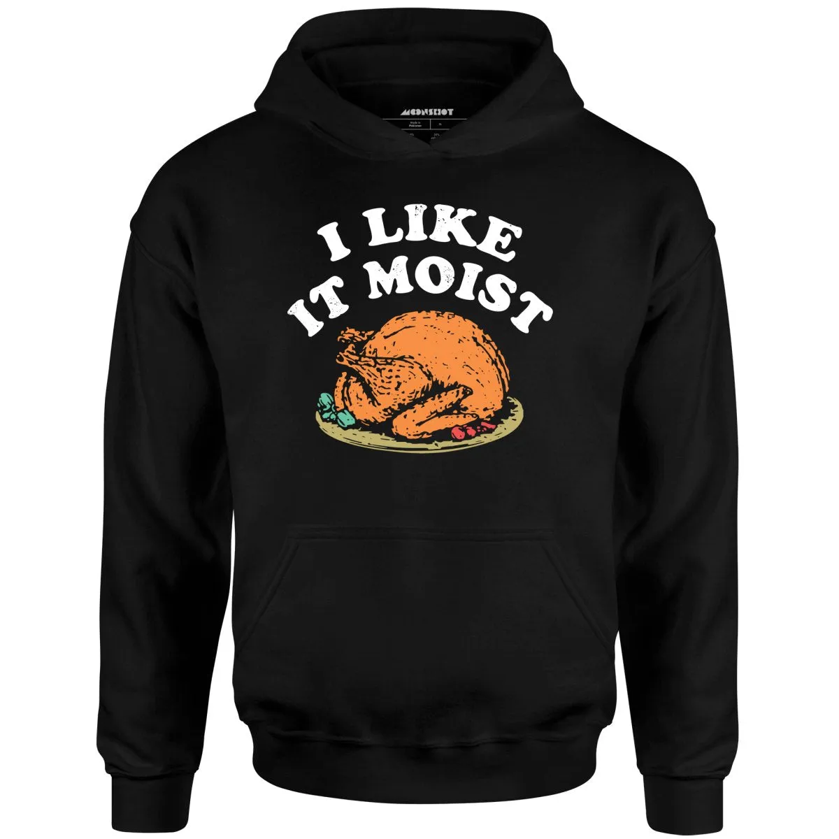 I Like it Moist - Unisex Hoodie