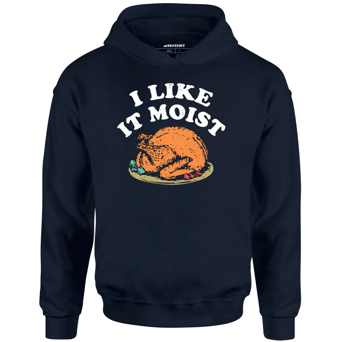 I Like it Moist - Unisex Hoodie