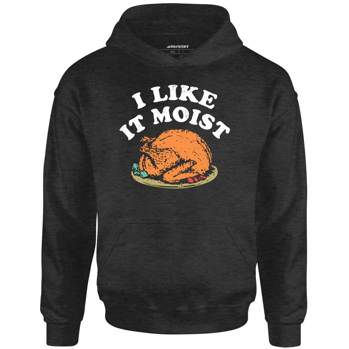 I Like it Moist - Unisex Hoodie