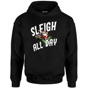 Sleigh All Day - Unisex Hoodie